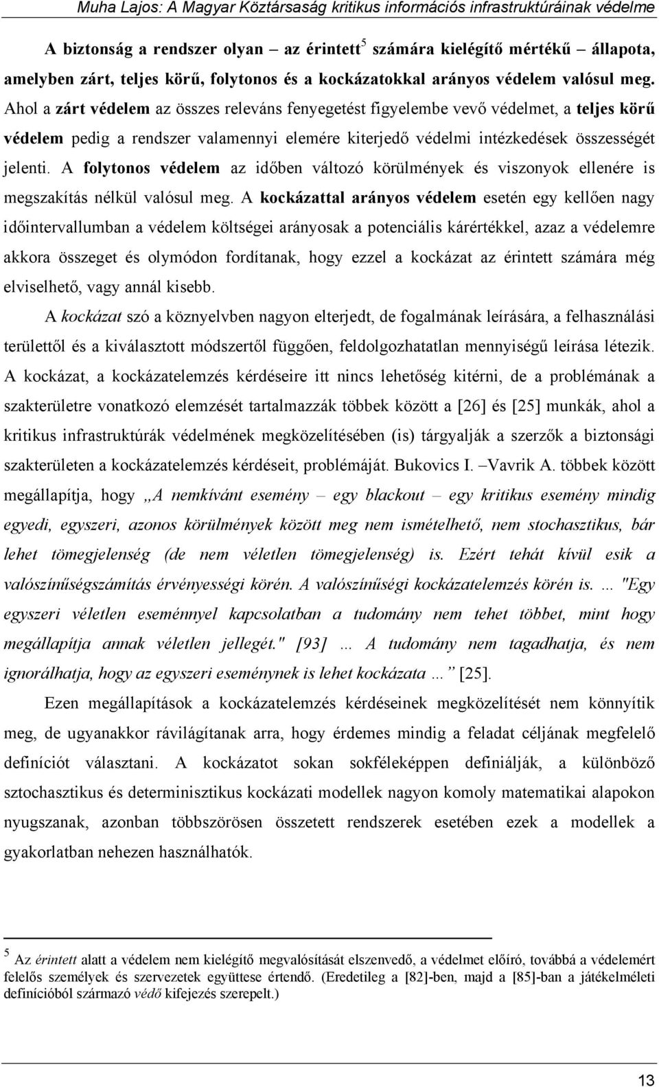 A folytonos védelem az időben változó körülmények és viszonyok ellenére is megszakítás nélkül valósul meg.