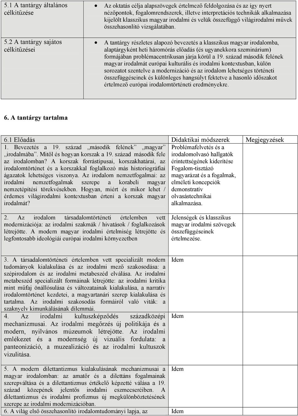 magyar irodalmi és velük összefüggő világirodalmi művek összehasonlító vizsgálatában.