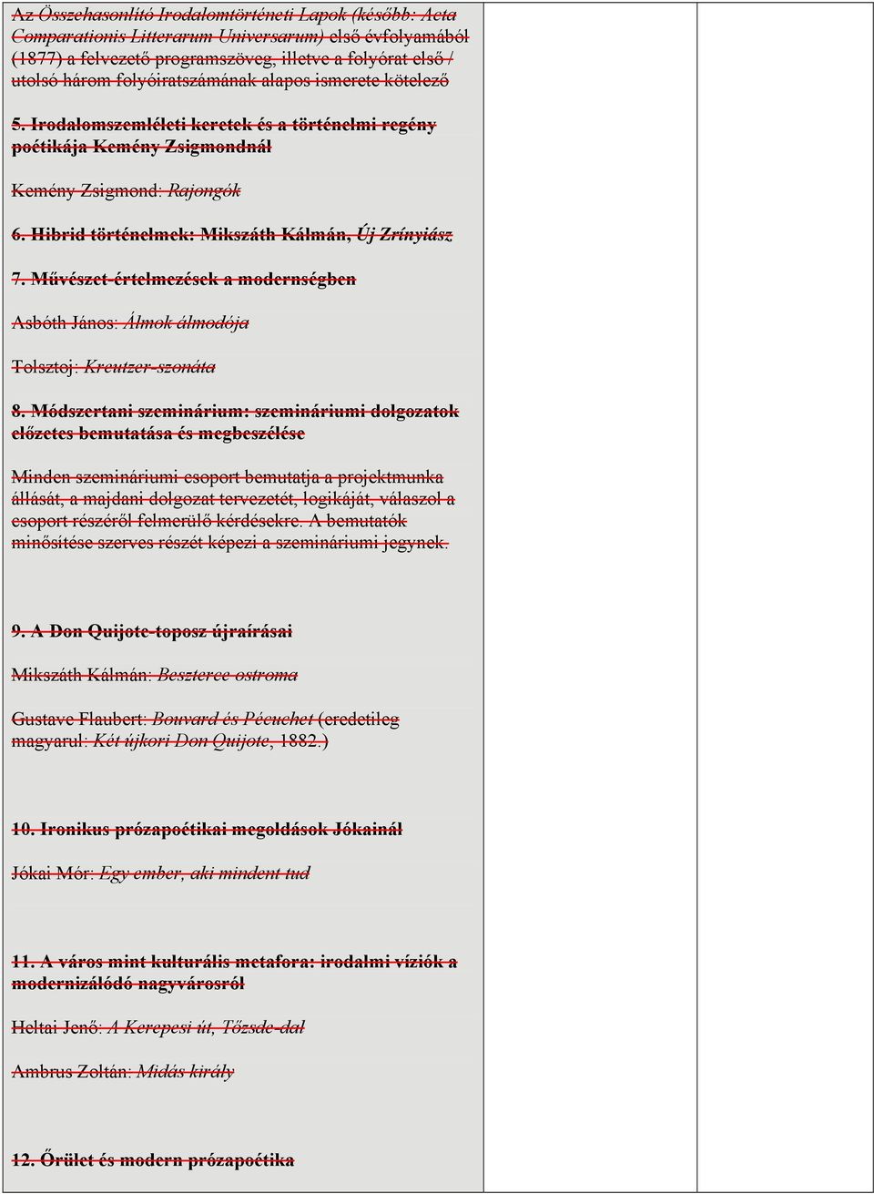 Hibrid történelmek: Mikszáth Kálmán, Új Zrínyiász 7. Művészet-értelmezések a modernségben Asbóth János: Álmok álmodója Tolsztoj: Kreutzer-szonáta 8.