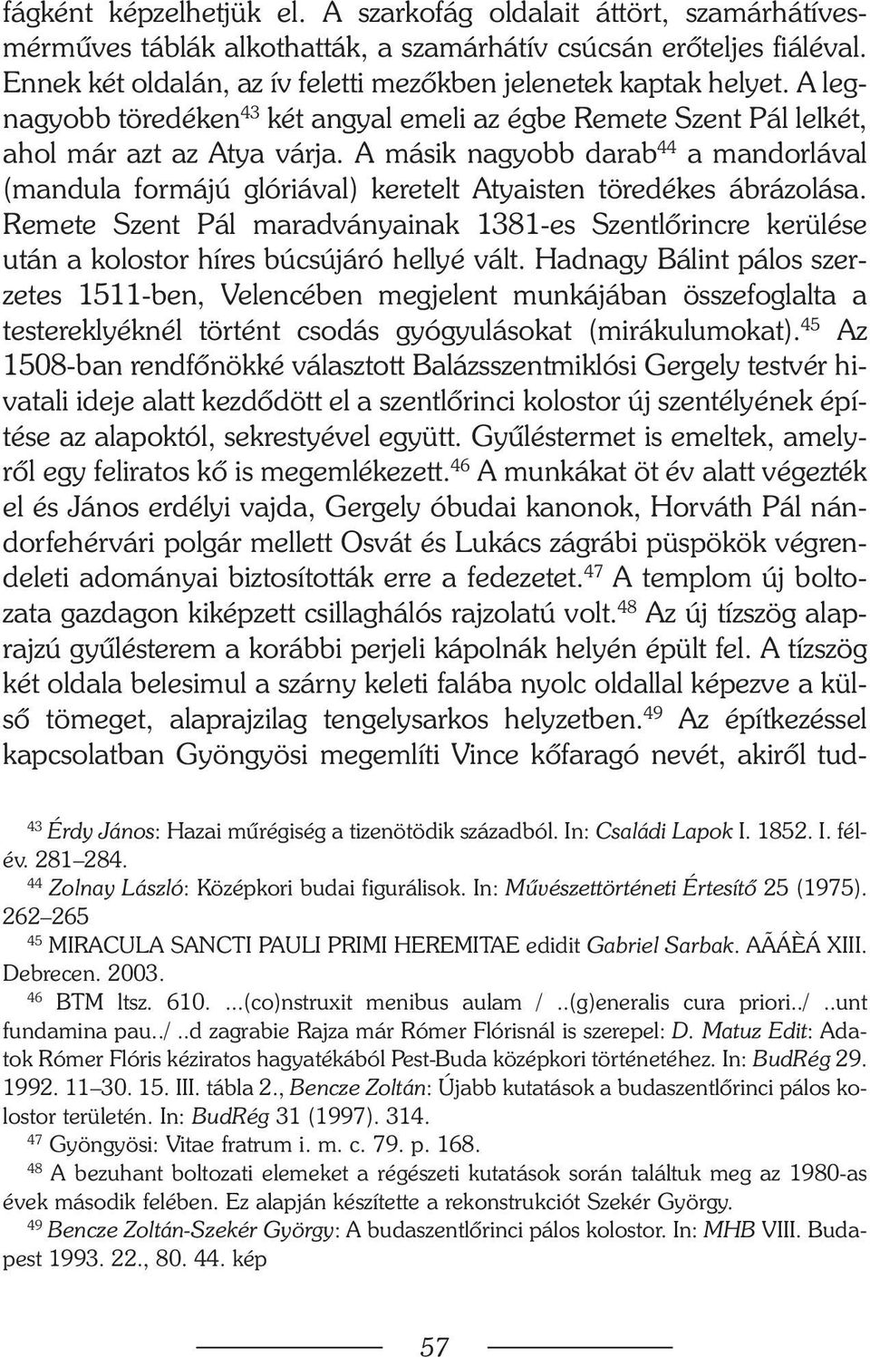 A másik nagyobb darab 44 a mandorlával (mandula formájú glóriával) keretelt Atyaisten töredékes ábrázolása.