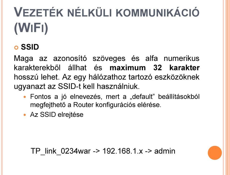 Az egy hálózathoz tartozó eszközöknek ugyanazt az SSID-t kell használniuk.