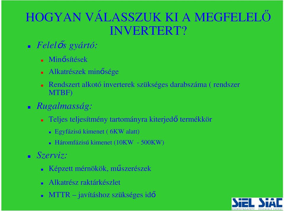 darabszáma ( rendszer MTBF) Rugalmasság: Teljes teljesítmény tartományra kiterjedő termékkör