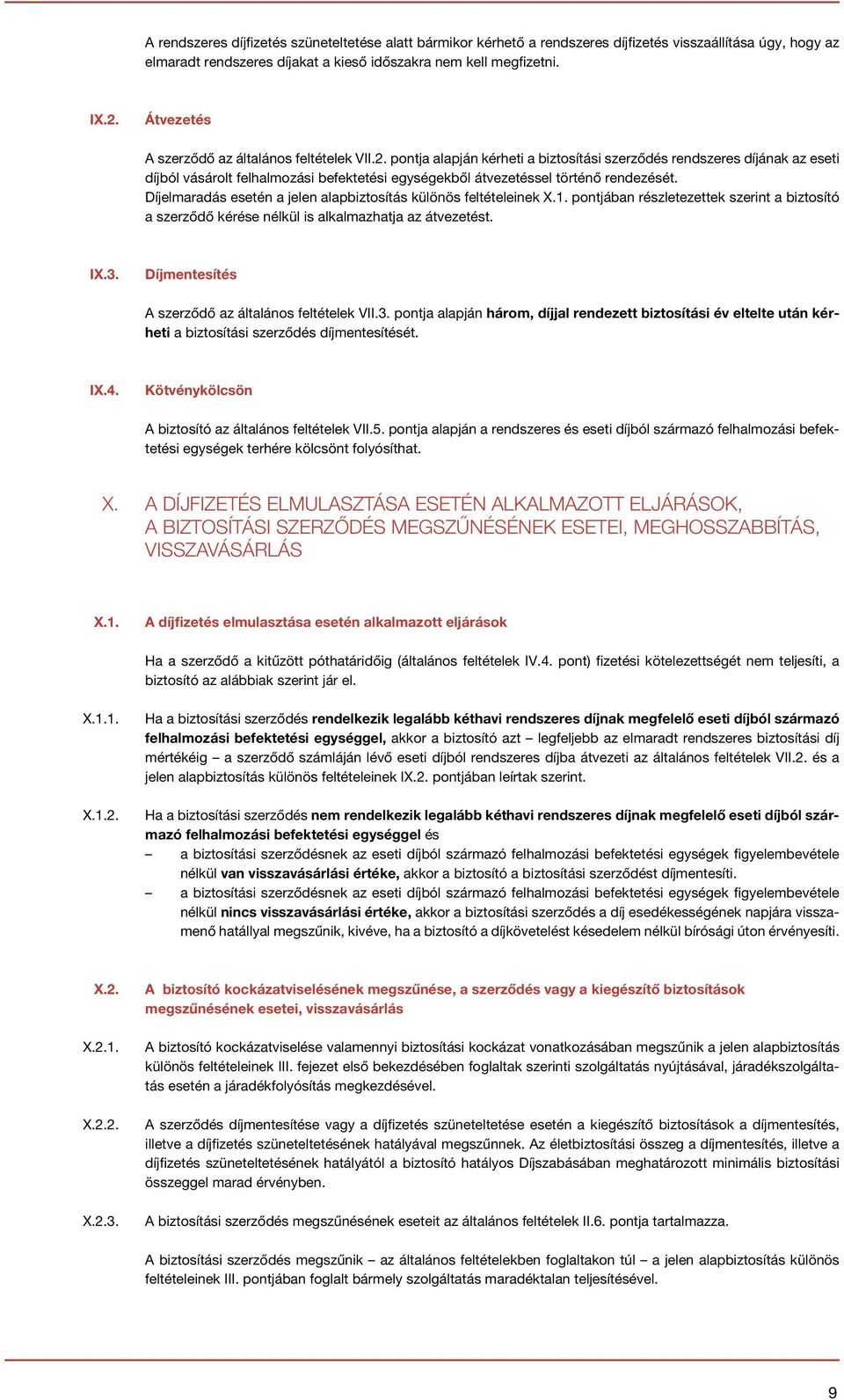 pontja alapján kérheti a biztosítási szerződés rendszeres díjának az eseti díjból vásárolt felhalmozási befektetési egységekből átvezetéssel történő rendezését.