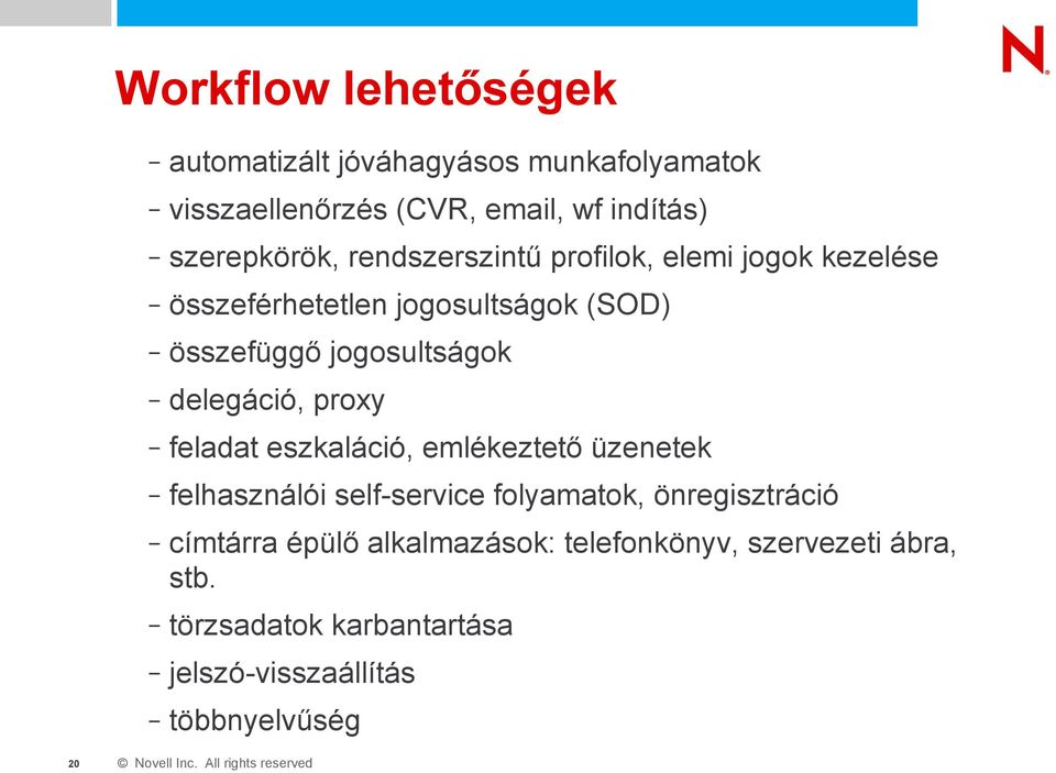 jogosultságok delegáció, proxy feladat eszkaláció, emlékeztető üzenetek felhasználói self-service folyamatok,