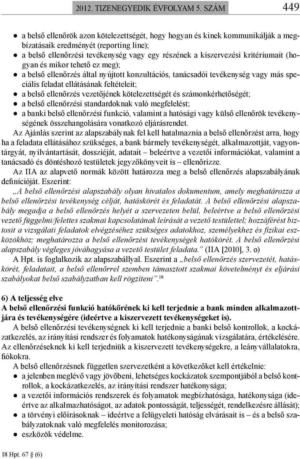 kritériumait (hogyan és mikor tehető ez meg); a belső ellenőrzés által nyújtott konzultációs, tanácsadói tevékenység vagy más speciális feladat ellátásának feltételeit; a belső ellenőrzés vezetőjének