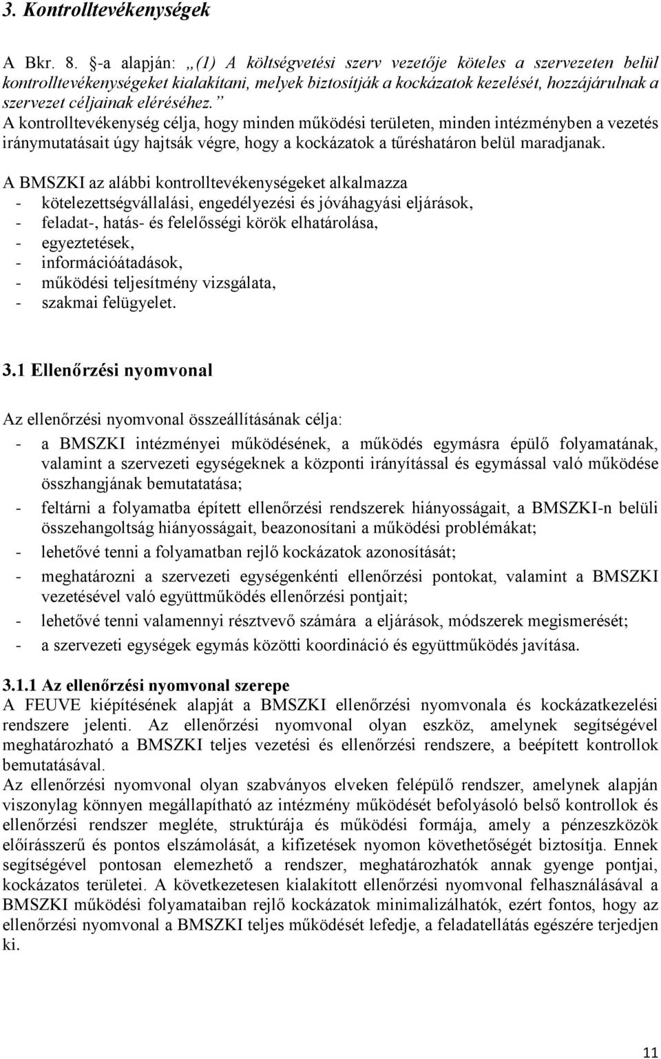 eléréséhez. A kontrolltevékenység célja, hogy minden működési területen, minden intézményben a vezetés iránymutatásait úgy hajtsák végre, hogy a kockázatok a tűréshatáron belül maradjanak.