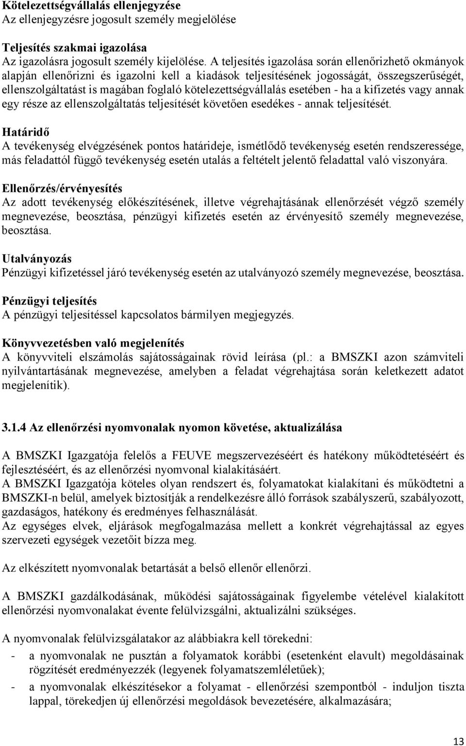 kötelezettségvállalás esetében - ha a kifizetés vagy annak egy része az ellenszolgáltatás teljesítését követően esedékes - annak teljesítését.