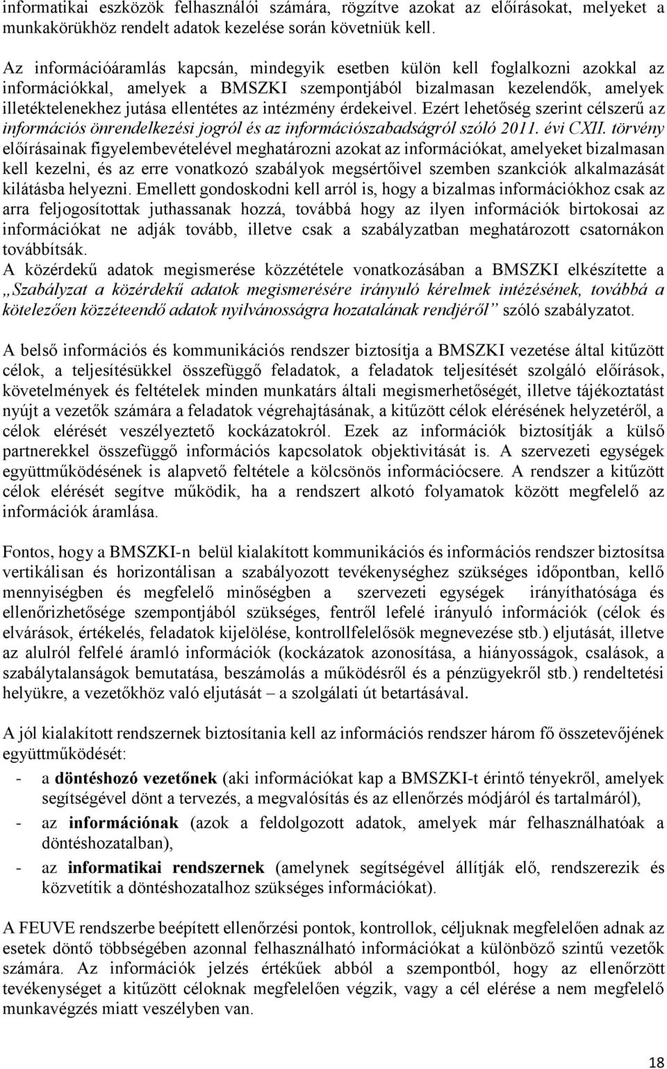 intézmény érdekeivel. Ezért lehetőség szerint célszerű az információs önrendelkezési jogról és az információszabadságról szóló 2011. évi CXII.