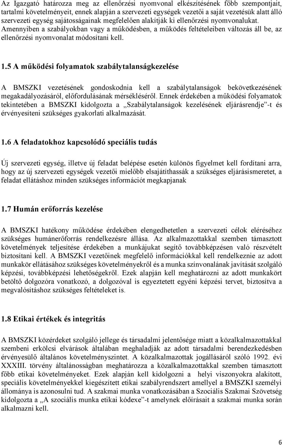 Amennyiben a szabályokban vagy a működésben, a működés feltételeiben változás áll be, az ellenőrzési nyomvonalat módosítani kell. 1.