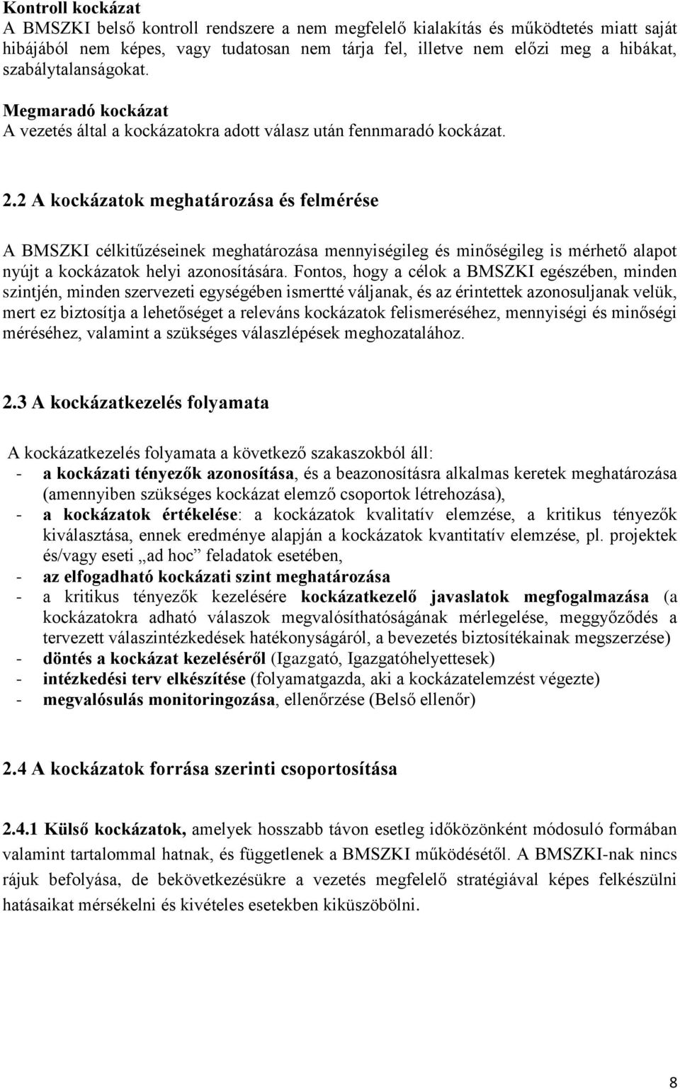 2 A kockázatok meghatározása és felmérése A BMSZKI célkitűzéseinek meghatározása mennyiségileg és minőségileg is mérhető alapot nyújt a kockázatok helyi azonosítására.