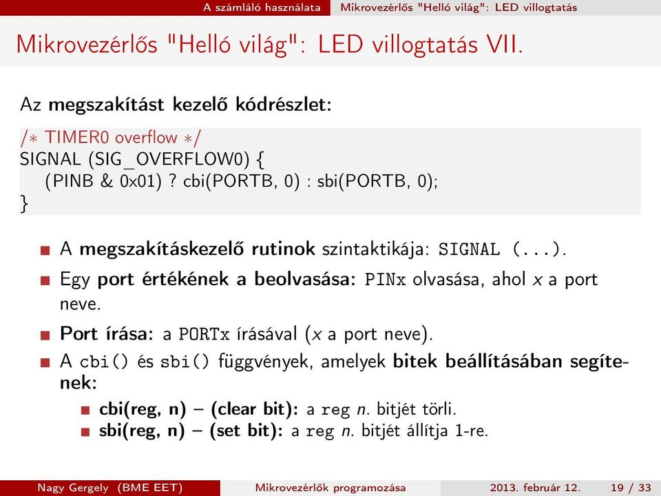 cbi(portb, 0) : sbi(portb, 0); } A megszakításkezelő rutinok szintaktikája: SIGNAL (...). Egy port értékének a beolvasása: PINx olvasása, ahol x a port neve.