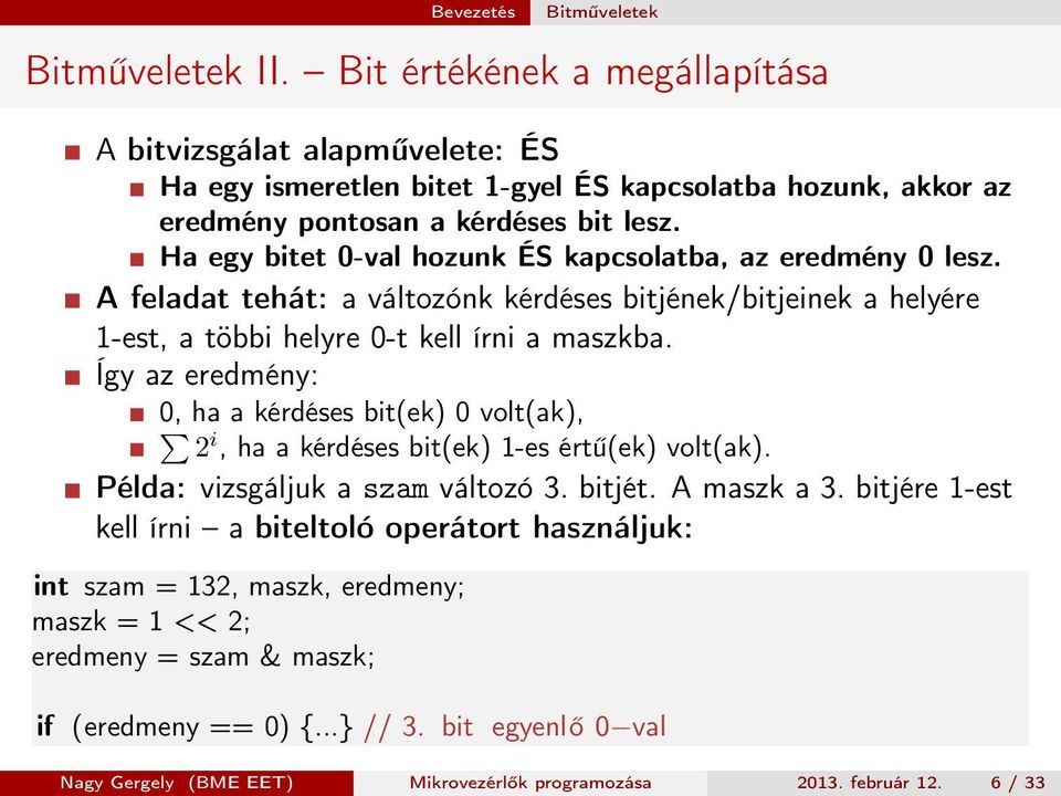 Ha egy bitet 0-val hozunk ÉS kapcsolatba, az eredmény 0 lesz. A feladat tehát: a változónk kérdéses bitjének/bitjeinek a helyére 1-est, a többi helyre 0-t kell írni a maszkba.