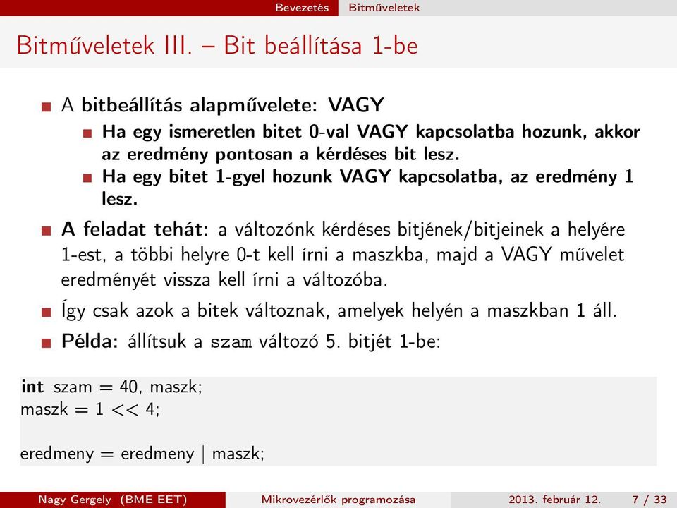 Ha egy bitet 1-gyel hozunk VAGY kapcsolatba, az eredmény 1 lesz.