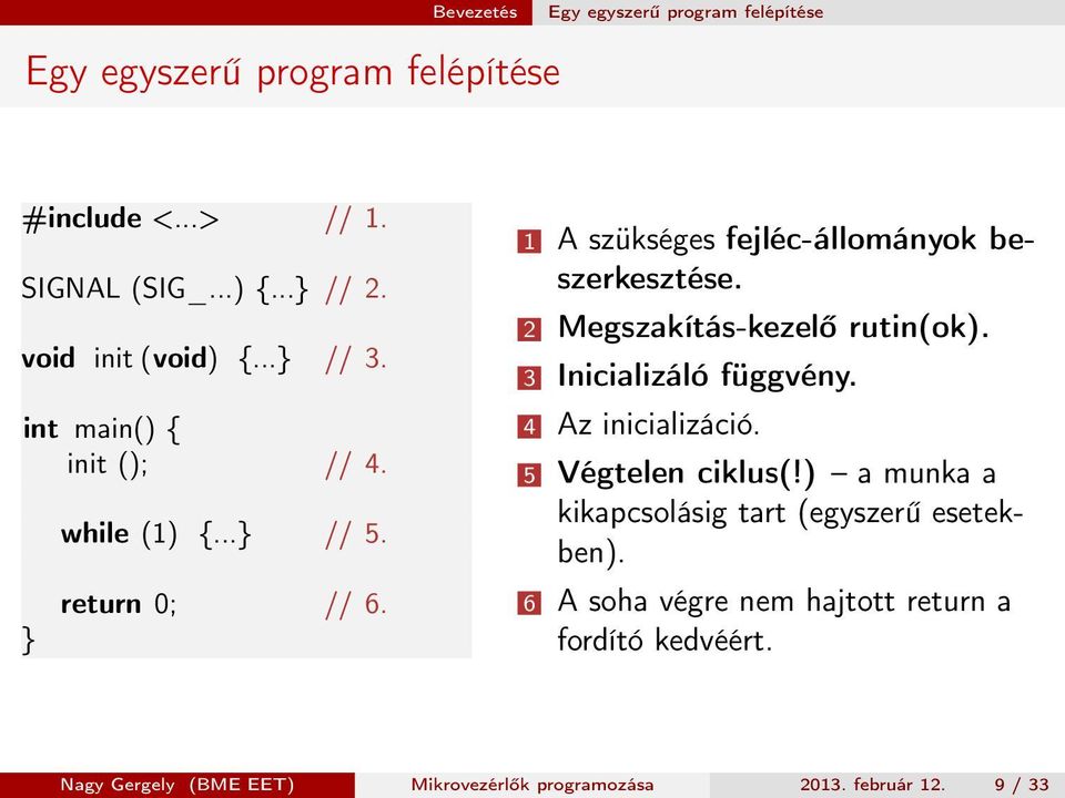 1 A szükséges fejléc-állományok beszerkesztése. 2 Megszakítás-kezelő rutin(ok). 3 Inicializáló függvény. 4 Az inicializáció.