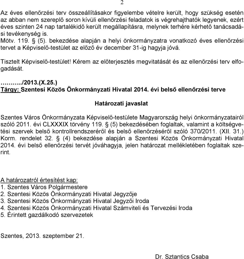 bekezdése alapján a helyi önkormányzatra vonatkozó es i tervet a Képviselő-testület az előző december 31-ig hagyja jóvá. Tisztelt Képviselő-testület!