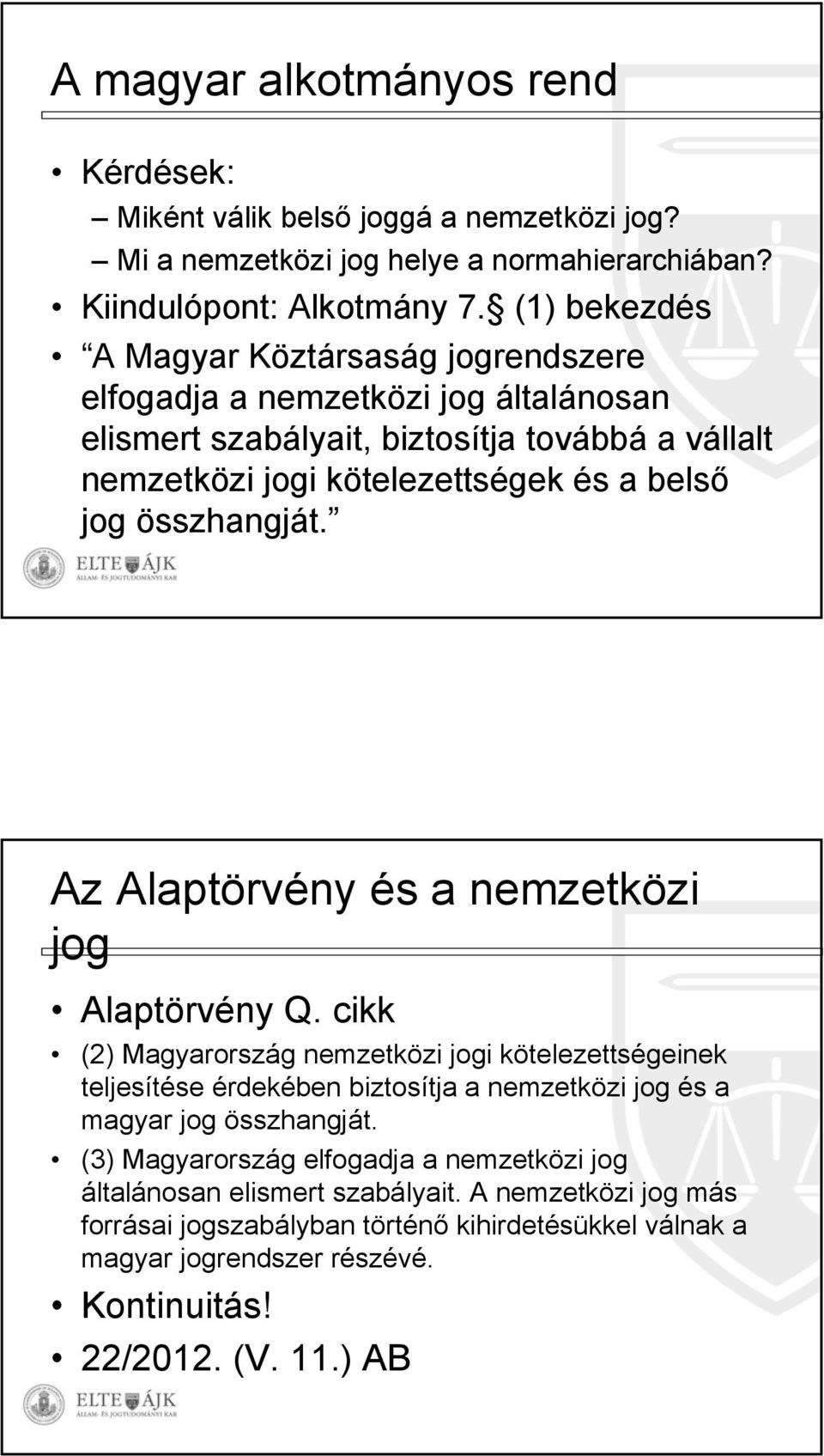 összhangját. Az Alaptörvény és a nemzetközi jog Alaptörvény Q.