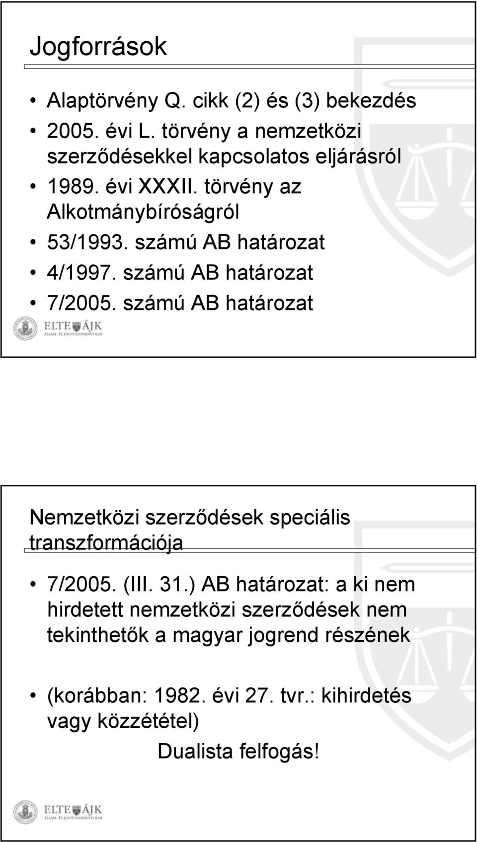 számú AB határozat 4/1997. számú AB határozat 7/2005.