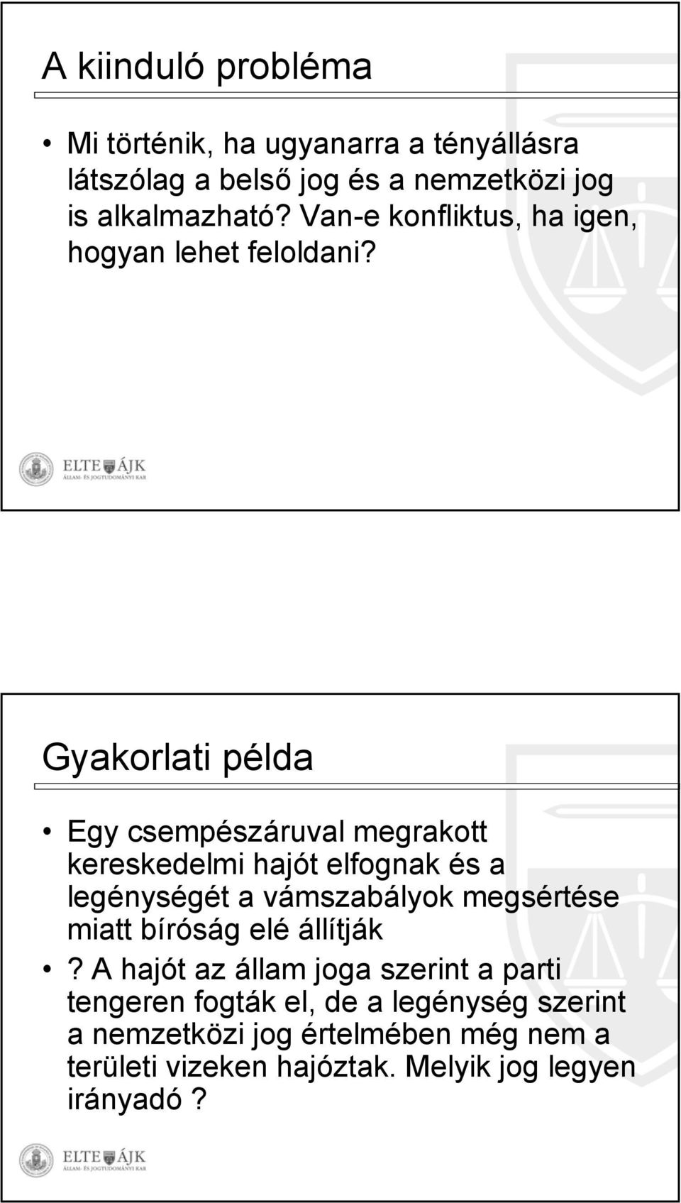 Gyakorlati példa Egy csempészáruval megrakott kereskedelmi hajót elfognak és a legénységét a vámszabályok megsértése