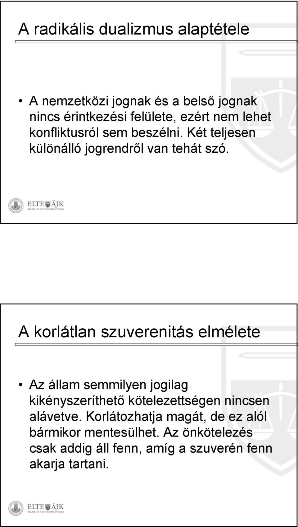 A korlátlan szuverenitás elmélete Az állam semmilyen jogilag kikényszeríthető kötelezettségen nincsen