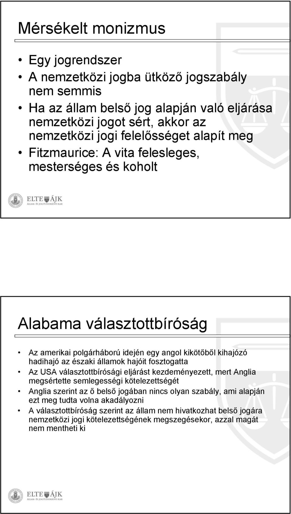 északi államok hajóit fosztogatta Az USA választottbírósági eljárást kezdeményezett, mert Anglia megsértette semlegességi kötelezettségét Anglia szerint az ő belső jogában nincs