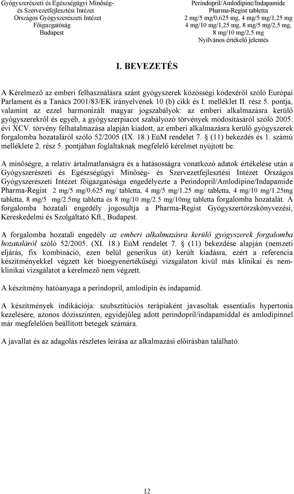 törvény felhatalmazása alapján kiadott, az emberi alkalmazásra kerülő gyógyszerek forgalomba hozataláról szóló 52/2005 (IX. 18.) EüM rendelet 7. (11) bekezdés és 1. számú melléklete 2. rész 5.