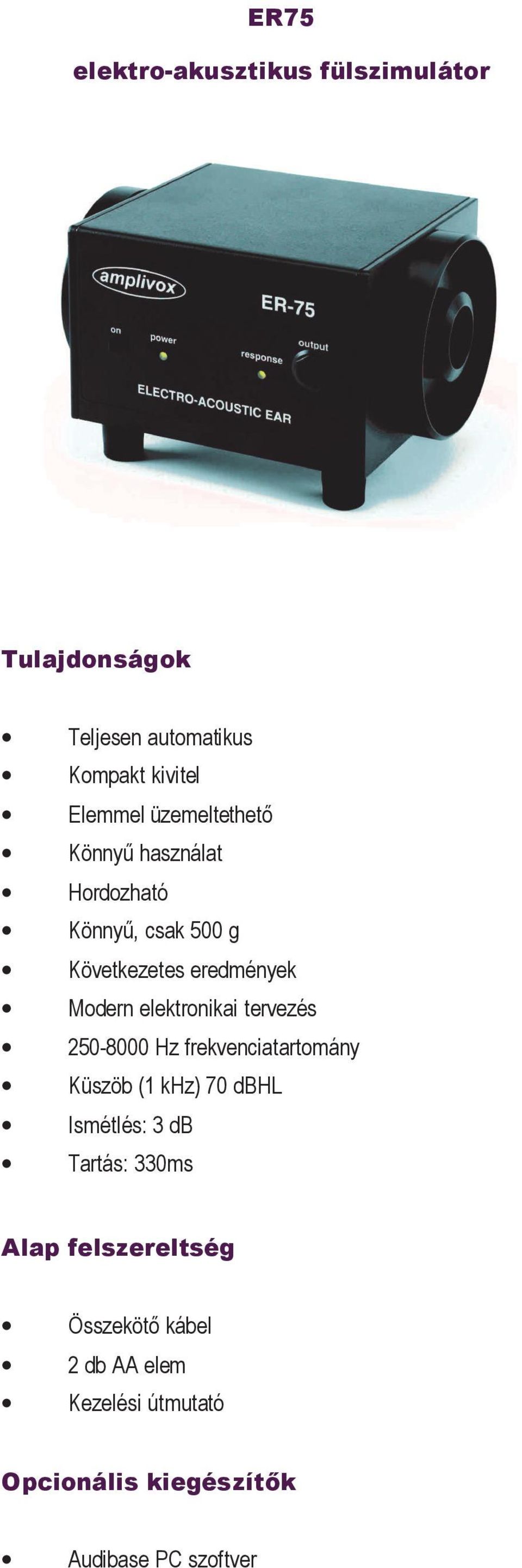 eredmények Modern elektronikai tervezés 250-8000 Hz frekvenciatartomány Küszöb (1