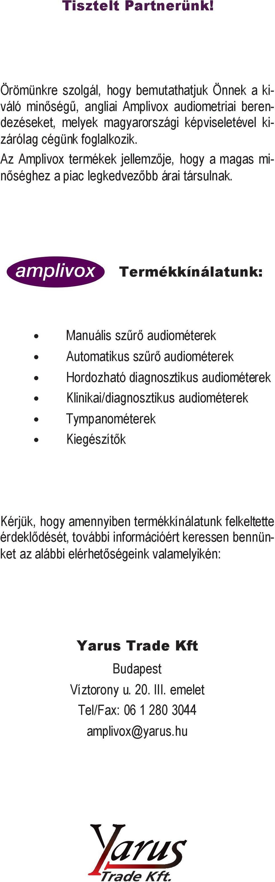 Az Amplivox termékek jellemzője, hogy a magas minőséghez a piac legkedvezőbb árai társulnak.