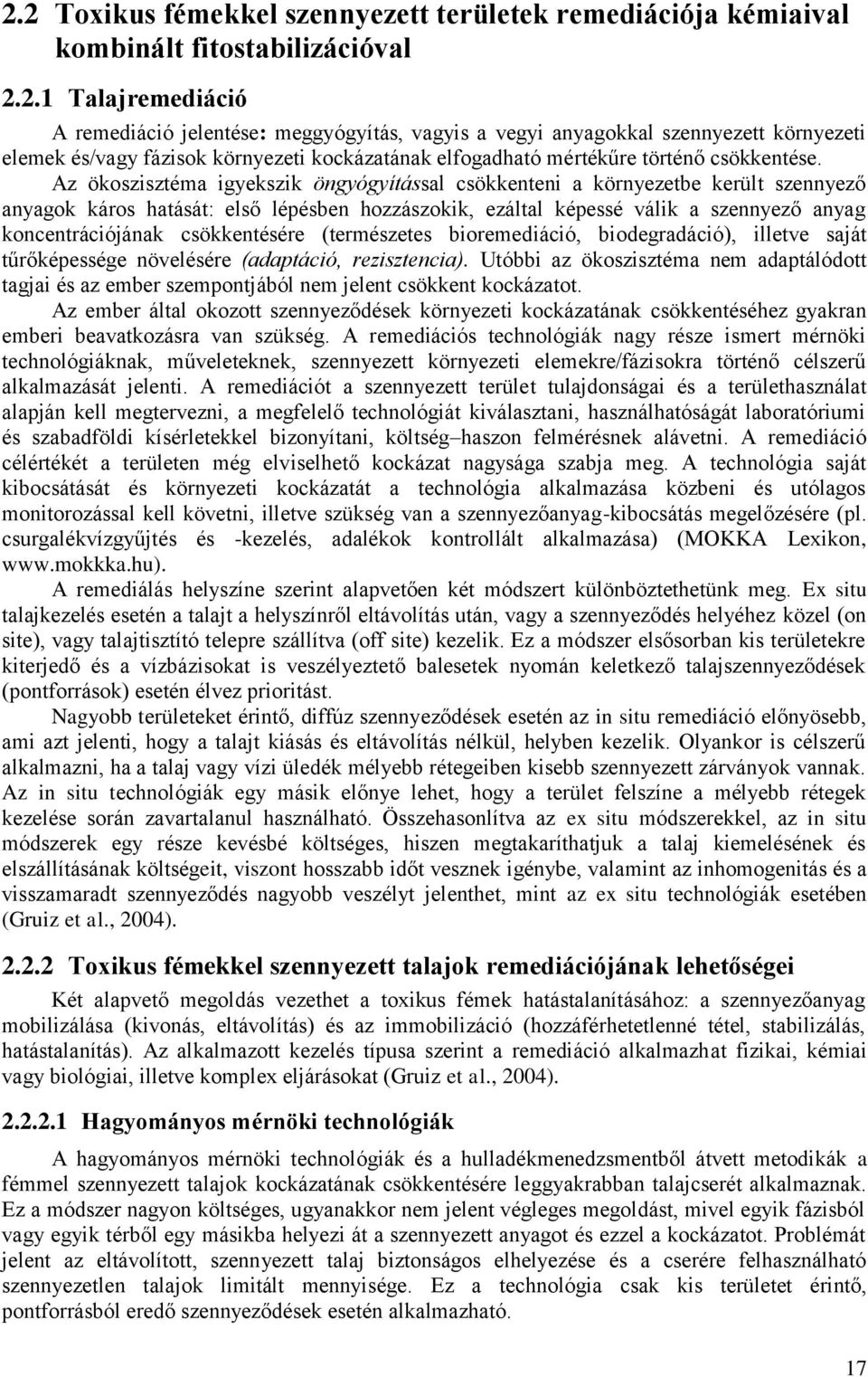 csökkentésére (természetes bioremediáció, biodegradáció), illetve saját tűrőképessége növelésére (adaptáció, rezisztencia).