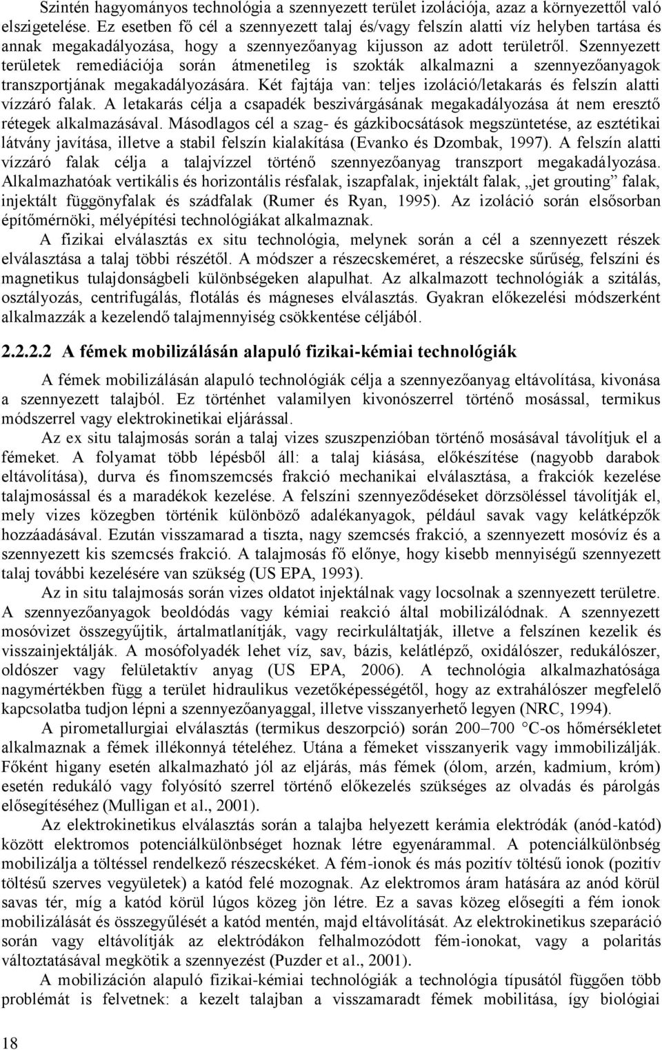Szennyezett területek remediációja során átmenetileg is szokták alkalmazni a szennyezőanyagok transzportjának megakadályozására.