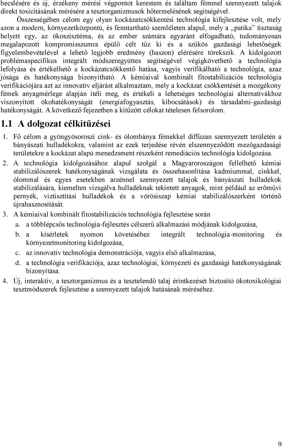 ökoszisztéma, és az ember számára egyaránt elfogadható, tudományosan megalapozott kompromisszumra épülő célt tűz ki és a szűkös gazdasági lehetőségek figyelembevételével a lehető legjobb eredmény