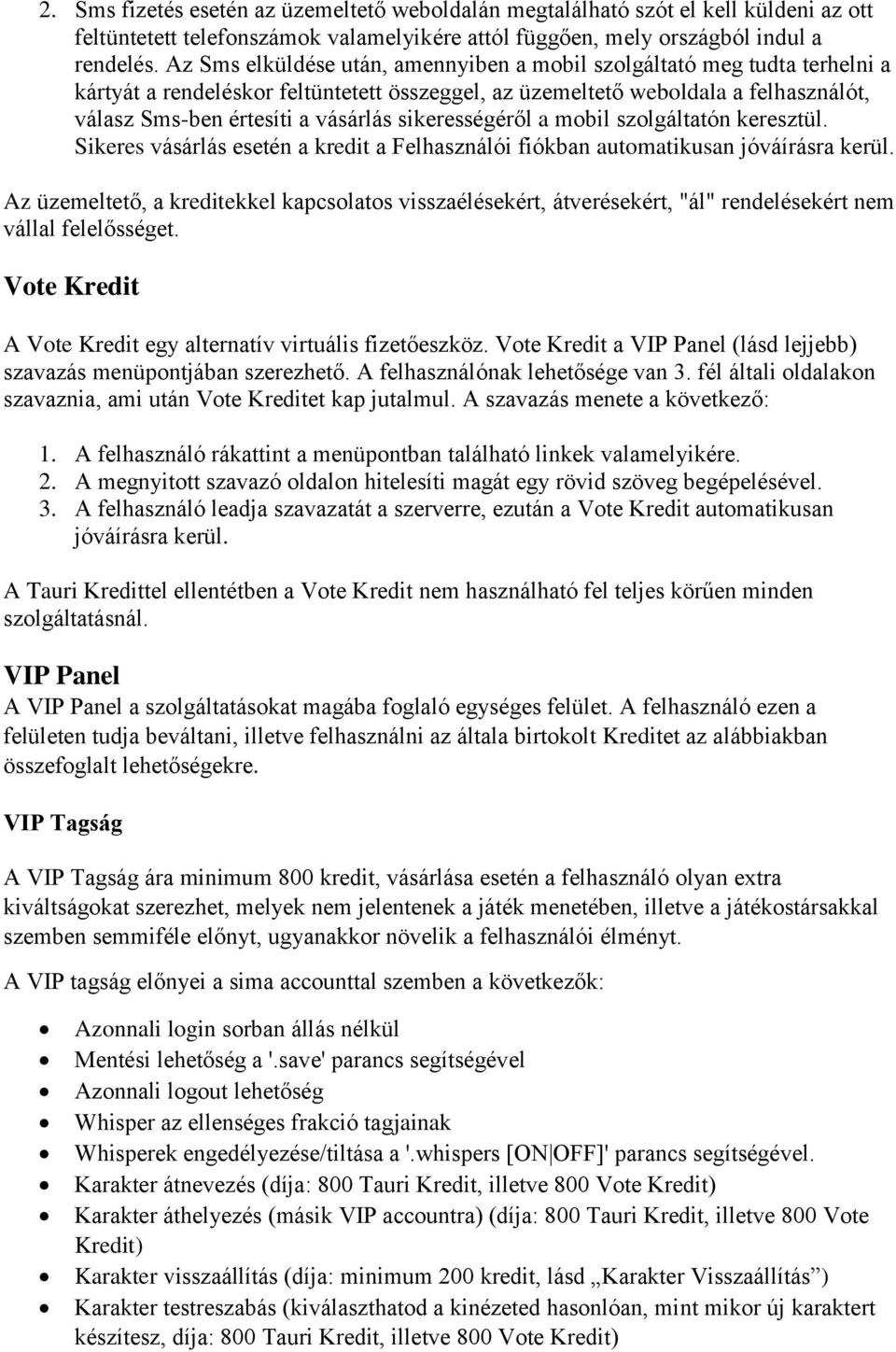 sikerességéről a mobil szolgáltatón keresztül. Sikeres vásárlás esetén a kredit a Felhasználói fiókban automatikusan jóváírásra kerül.