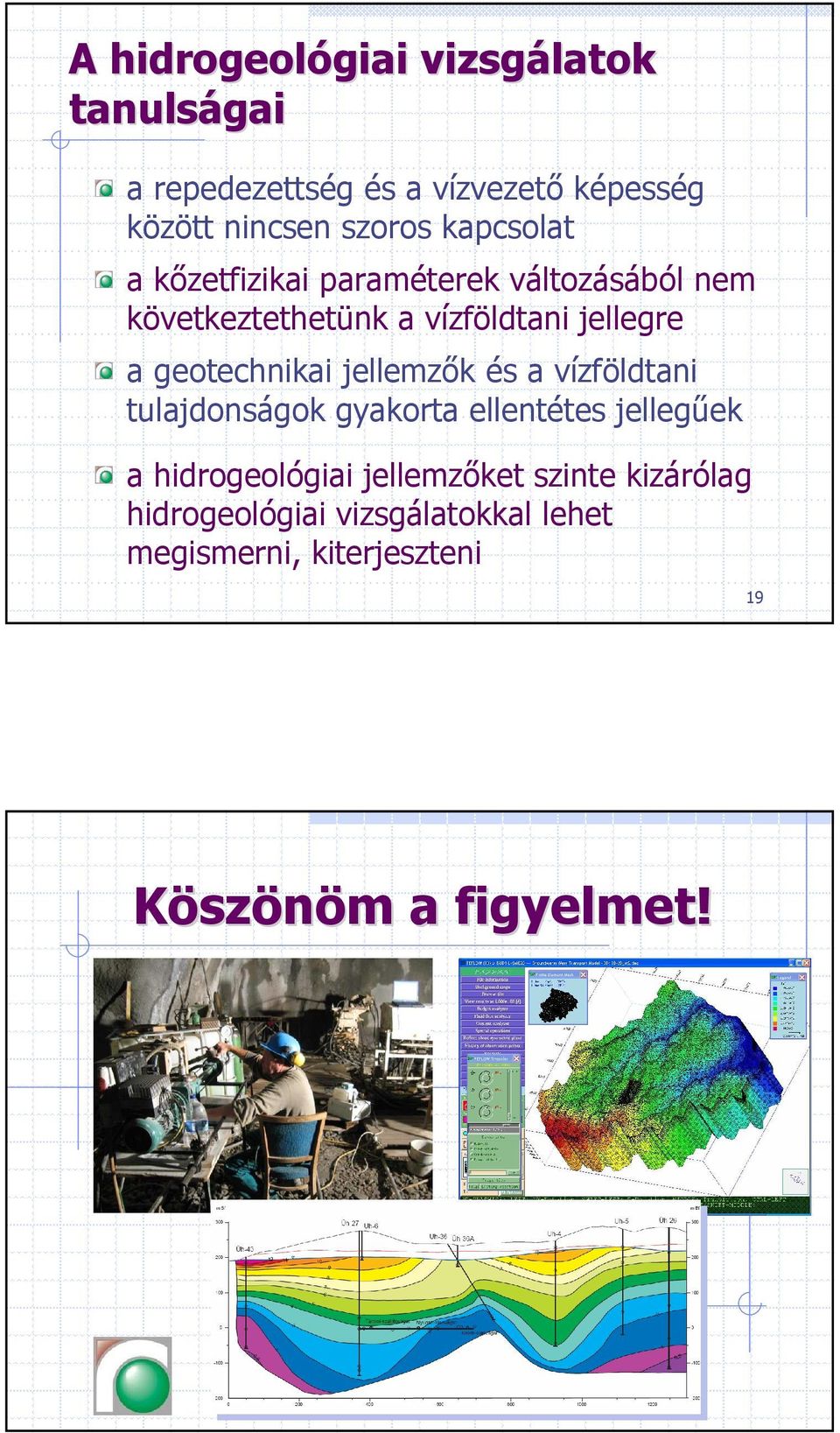 geotechnikai jellemzők és a vízföldtani tulajdonságok gyakorta ellentétes jellegűek a hidrogeológiai