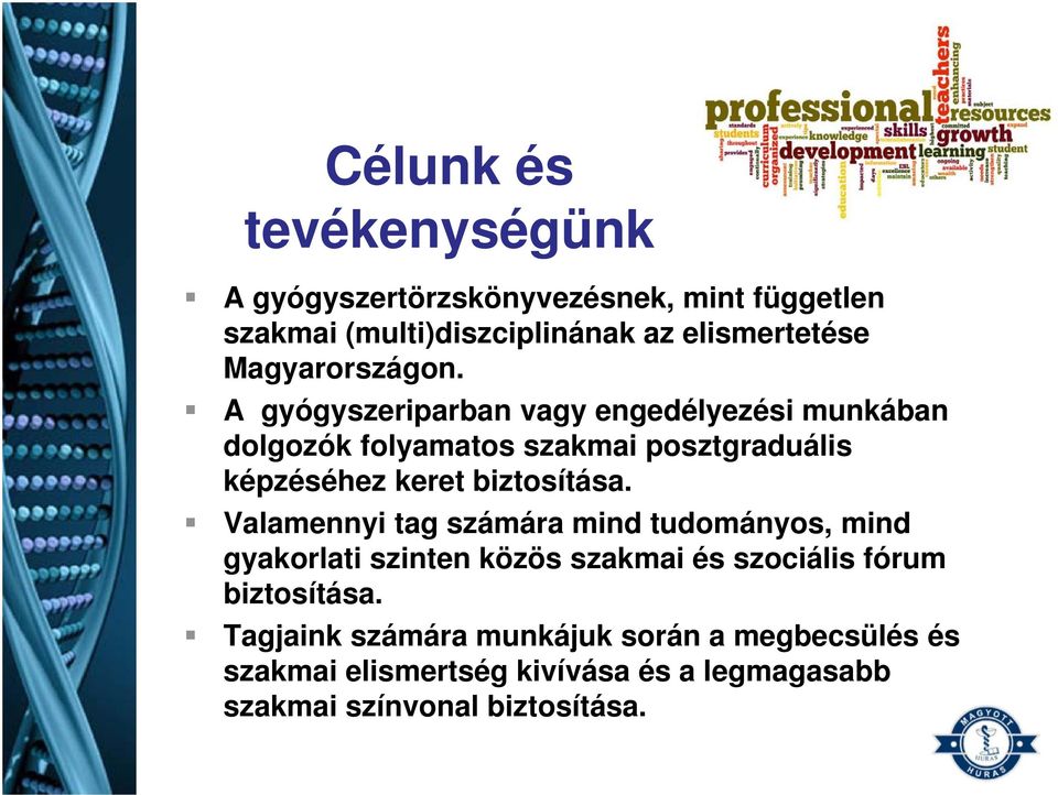 A gyógyszeriparban vagy engedélyezési munkában dolgozók folyamatos szakmai posztgraduális képzéséhez keret biztosítása.