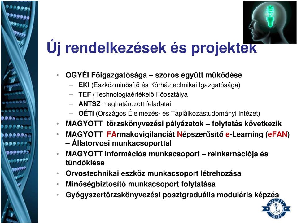 pályázatok folytatás következik MAGYOTT FArmakovigilanciát Népszerűsítő e-learning (efan) Állatorvosi munkacsoporttal MAGYOTT Információs