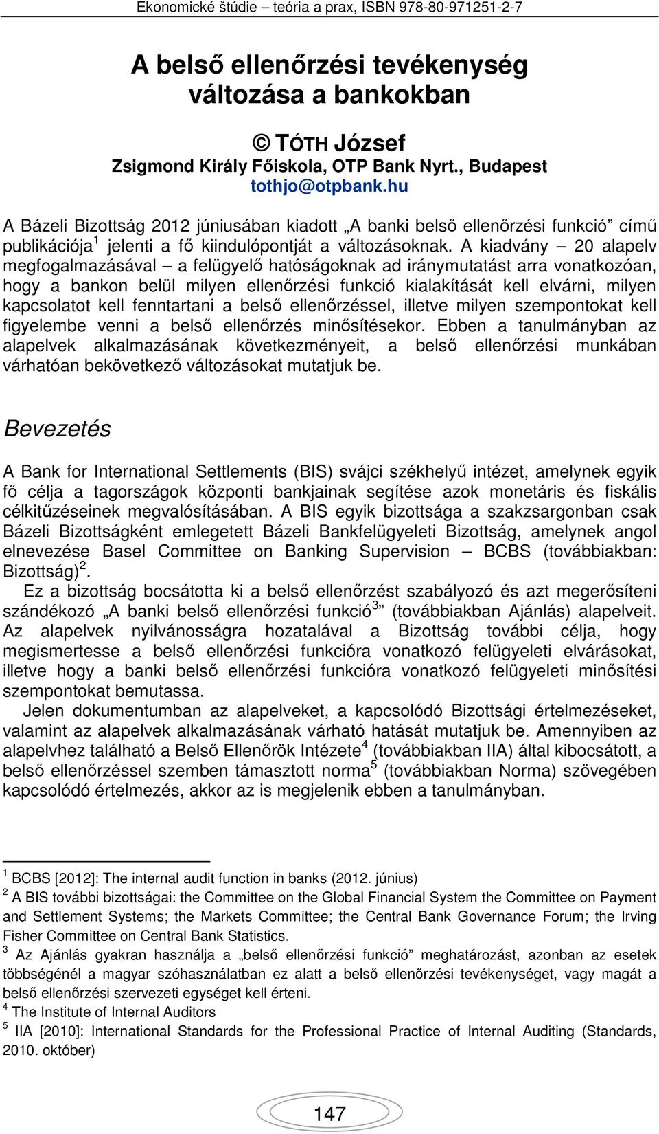 A kiadvány 20 alapelv megfogalmazásával a felügyelő hatóságoknak ad iránymutatást arra vonatkozóan, hogy a bankon belül milyen ellenőrzési funkció kialakítását kell elvárni, milyen kapcsolatot kell