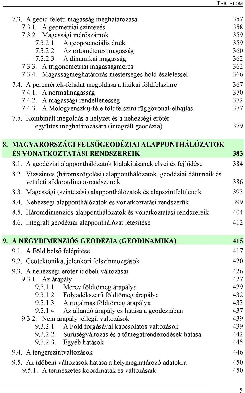 4.3. A Mologyenszkij-féle földfelszíni függővonal-elhajlás 377 7.5. Kombinált megoldás a helyzet és a nehézségi erőtér együttes meghatározására (integrált geodézia) 379 8.