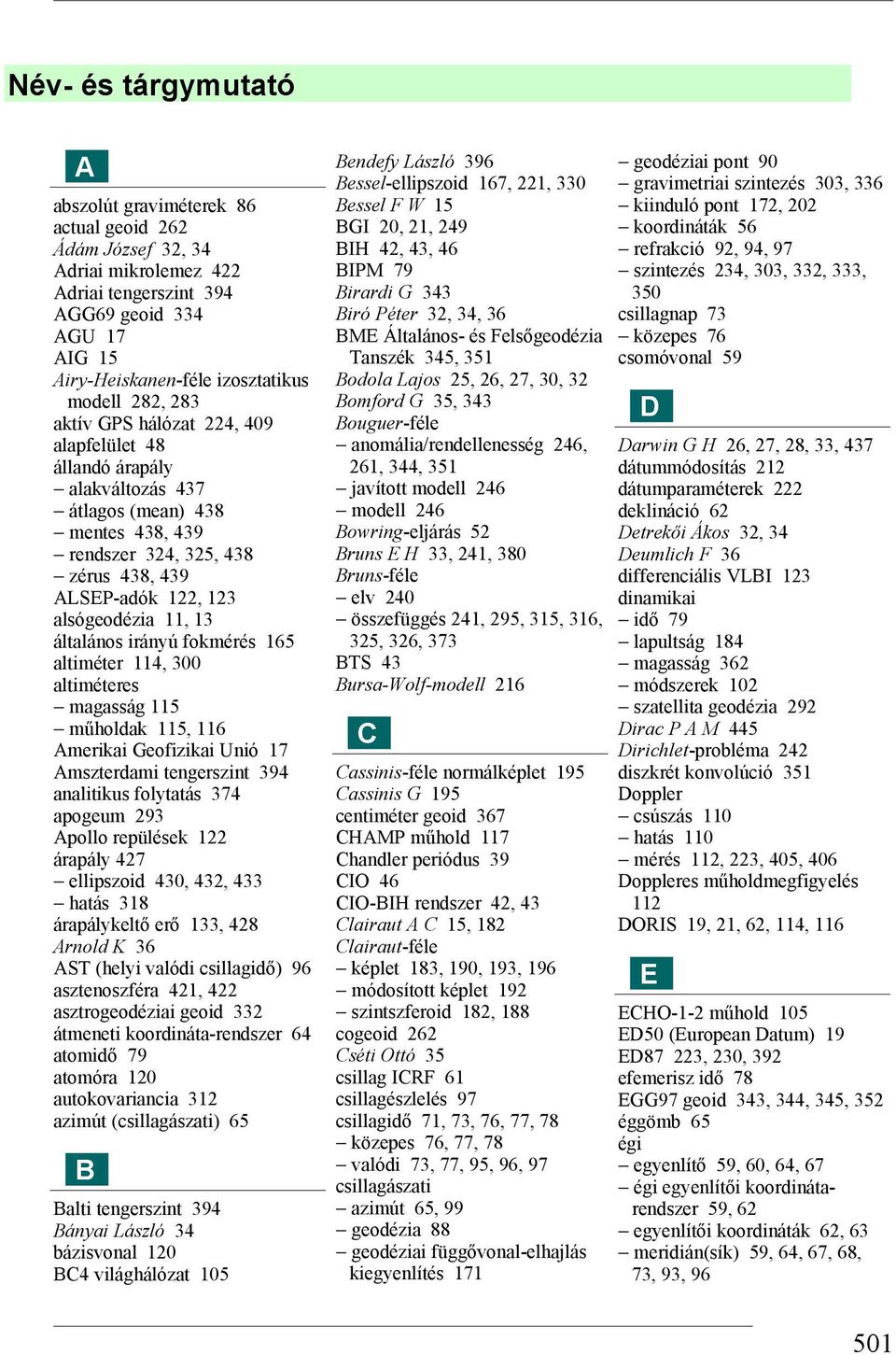 általános irányú fokmérés 165 altiméter 114, 300 altiméteres magasság 115 műholdak 115, 116 Amerikai Geofizikai Unió 17 Amszterdami tengerszint 394 analitikus folytatás 374 apogeum 293 Apollo