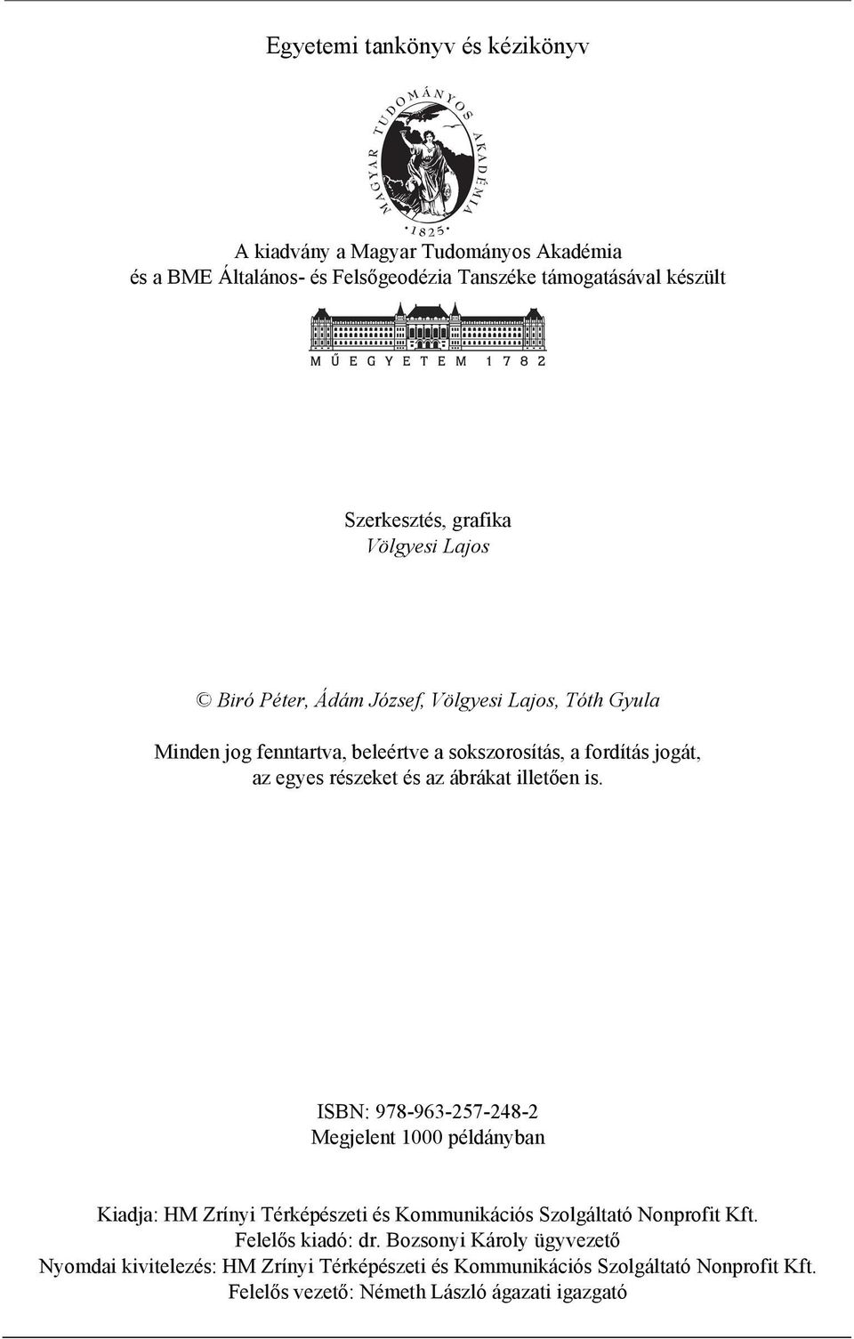 ábrákat illetően is. ISBN: 978-963-257-248-2 Megjelent 1000 példányban Kiadja: HM Zrínyi Térképészeti és Kommunikációs Szolgáltató Nonprofit Kft.