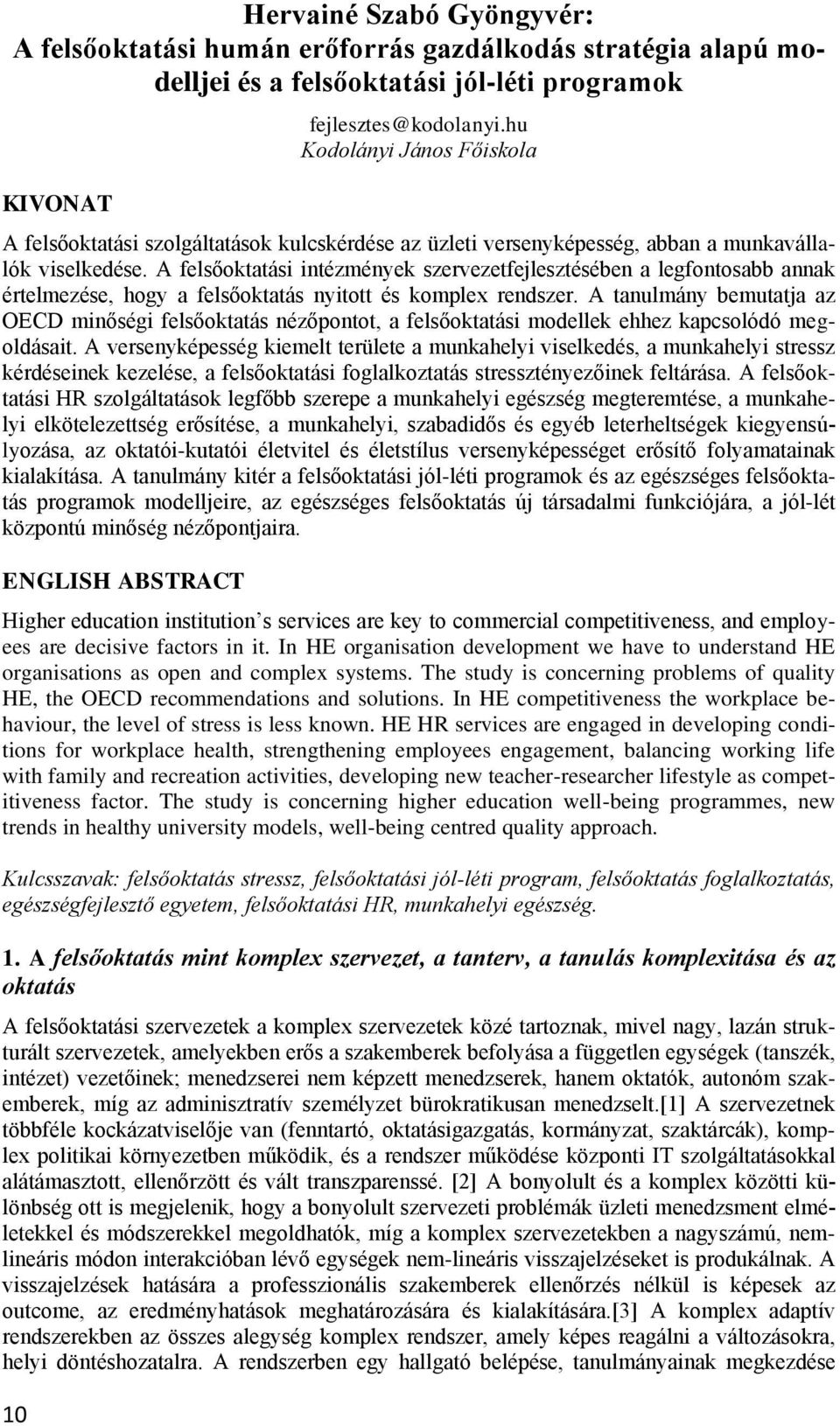 A felsőoktatási intézmények szervezetfejlesztésében a legfontosabb annak értelmezése, hogy a felsőoktatás nyitott és komplex rendszer.
