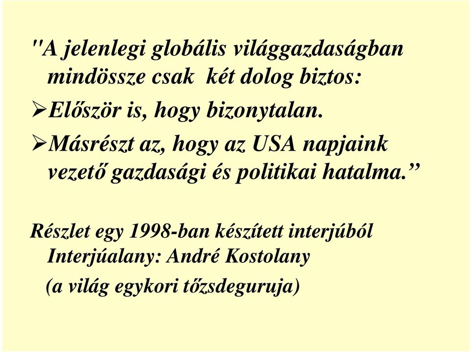 Másrészt az, hogy az USA napjaink vezető gazdasági és politikai