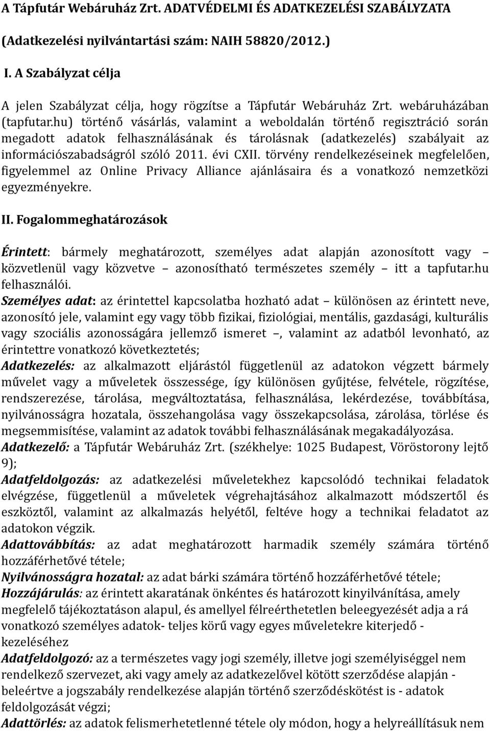 hu) történő vásárlás, valamint a weboldalán történő regisztráció során megadott adatok felhasználásának és tárolásnak (adatkezelés) szabályait az információszabadságról szóló 2011. évi CXII.