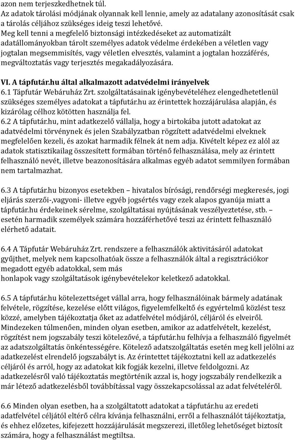 valamint a jogtalan hozzáférés, megváltoztatás vagy terjesztés megakadályozására. VI. A tápfutár.hu által alkalmazott adatvédelmi irányelvek 6.1 Tápfutár Webáruház Zrt.