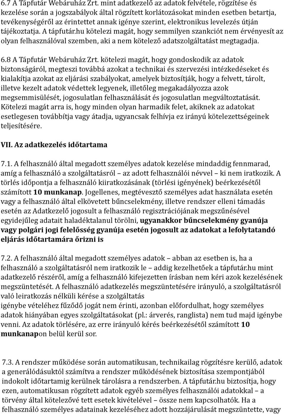 elektronikus levelezés útján tájékoztatja. A tápfutár.hu kötelezi magát, hogy semmilyen szankciót nem érvényesít az olyan felhasználóval szemben, aki a nem kötelező adatszolgáltatást megtagadja. 6.