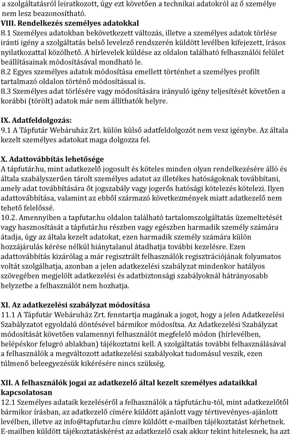 A hírlevelek küldése az oldalon található felhasználói felület beállításainak módosításával mondható le. 8.