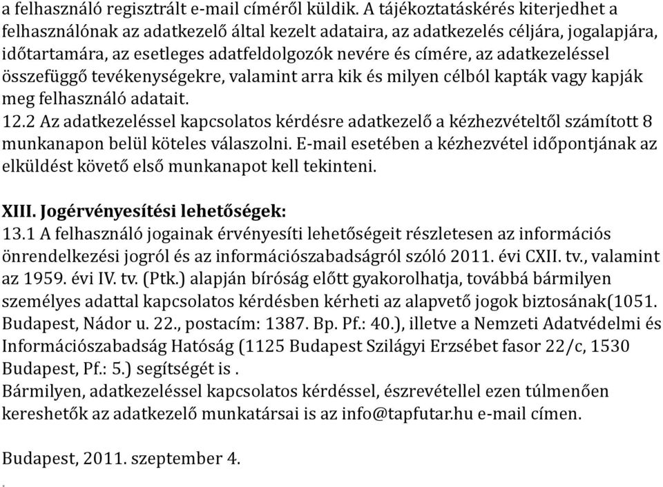 adatkezeléssel összefüggő tevékenységekre, valamint arra kik és milyen célból kapták vagy kapják meg felhasználó adatait. 12.