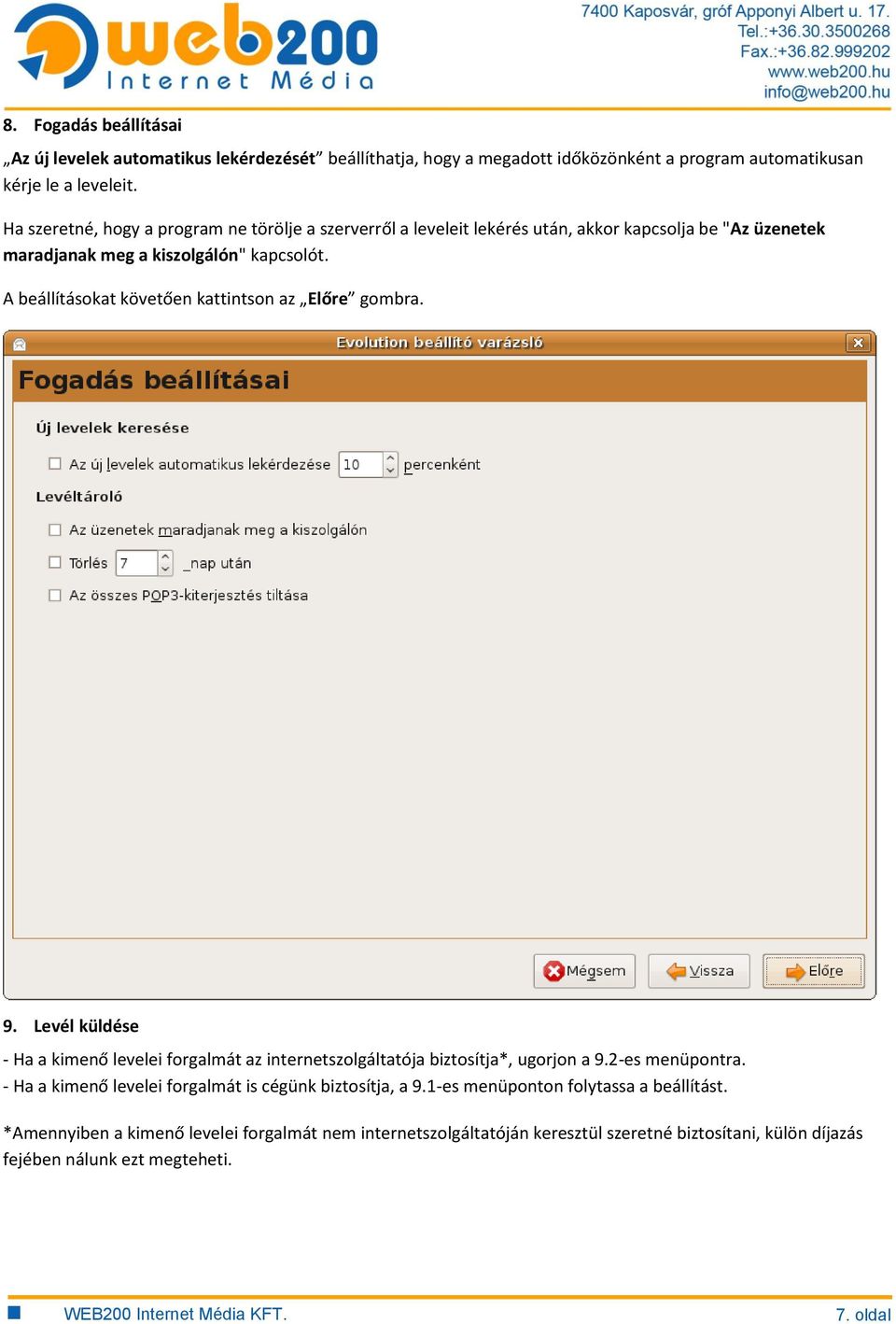 A beállításokat követően kattintson az Előre gombra. 9. Levél küldése - Ha a kimenő levelei forgalmát az internetszolgáltatója biztosítja*, ugorjon a 9.2-es menüpontra.