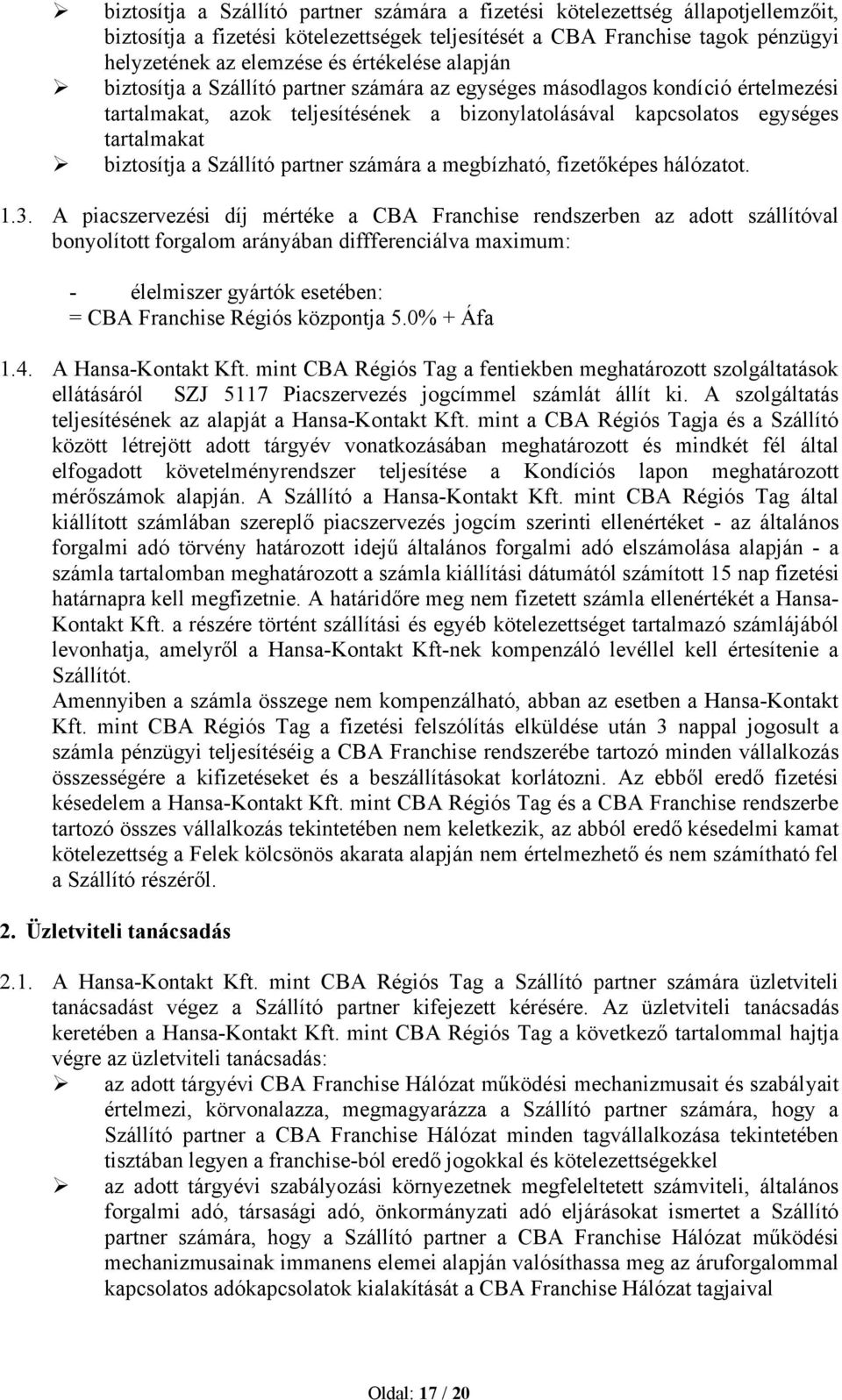 Szállító partner számára a megbízható, fizetőképes hálózatot. 1.3.