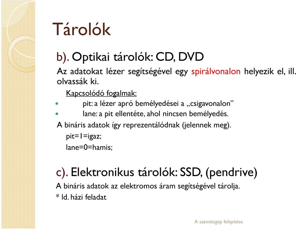 Kapcsolódó fogalmak: pit: a lézer apró bemélyedései a csigavonalon lane: a pit ellentéte, ahol nincsen