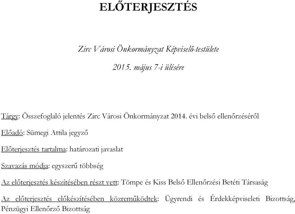 évi belső ellenőrzéséről Előadó: Sümegi Attila jegyző Előterjesztés tartalma: határozati javaslat Szavazás módja: