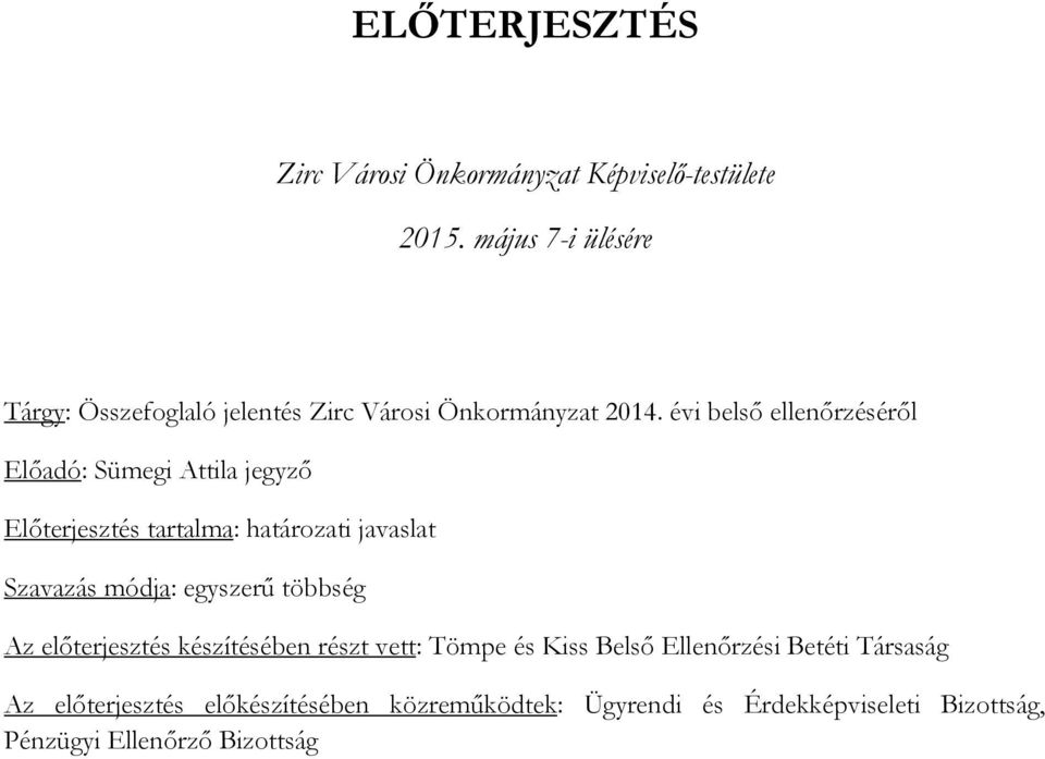 évi belső ellenőrzéséről Előadó: Sümegi Attila jegyző Előterjesztés tartalma: határozati javaslat Szavazás módja: